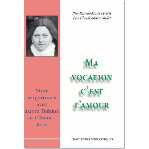 Ma vocation c'est l'amour, Vivre le quotidien avec sainte Thérèse de l'Enfant-Jésus de Religion & Spiritualité